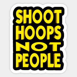 Shoot Hoops NOT People Sticker